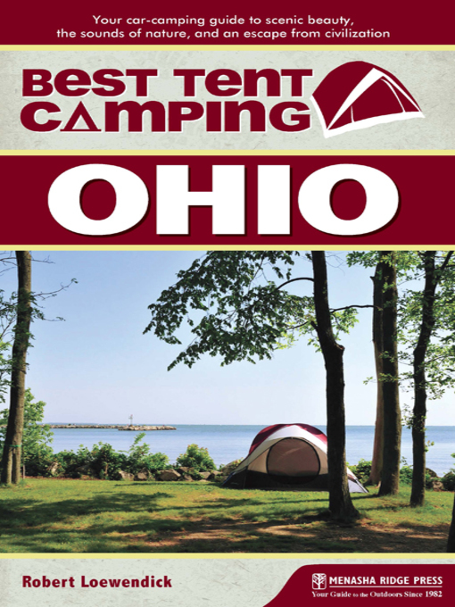 Title details for Ohio: Your Car-Camping Guide to Scenic Beauty, the Sounds of Nature, and an Escape from Civilization by Robert Loewendick - Available